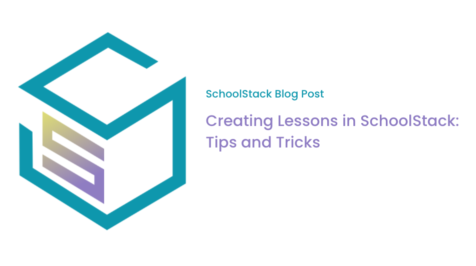 Creating Lessons in SchoolStack: Tips and Tricks